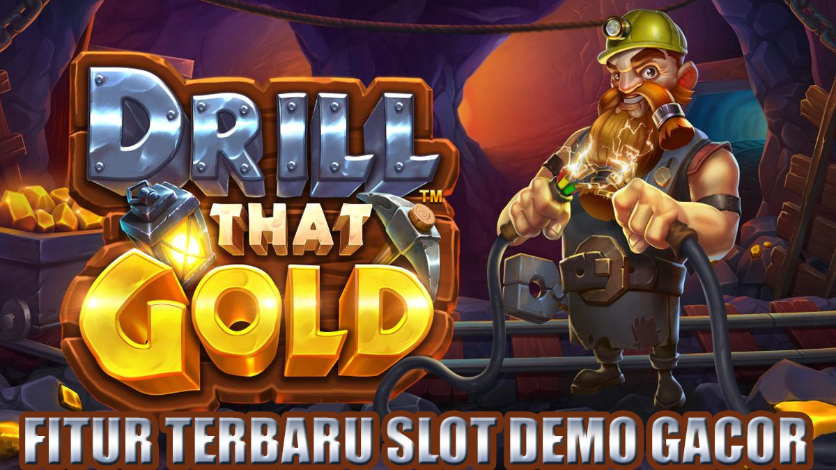 Mengenal Fitur Terbaru Permainan Slot Demo Gacor Drill That Gold